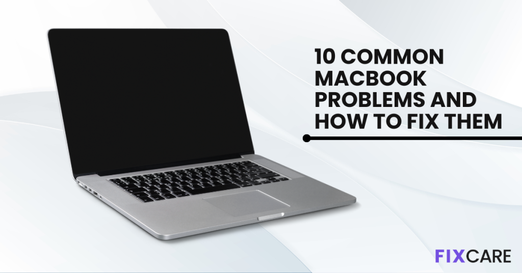 10 Common MacBook Problems and How to fix them