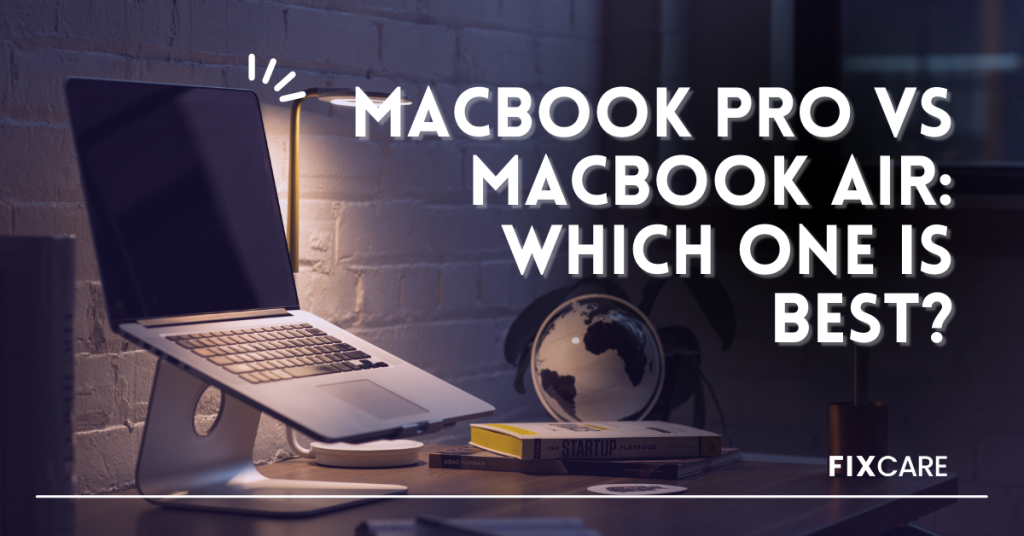 Macbook Pro vs Macbook Air: Which one is best?