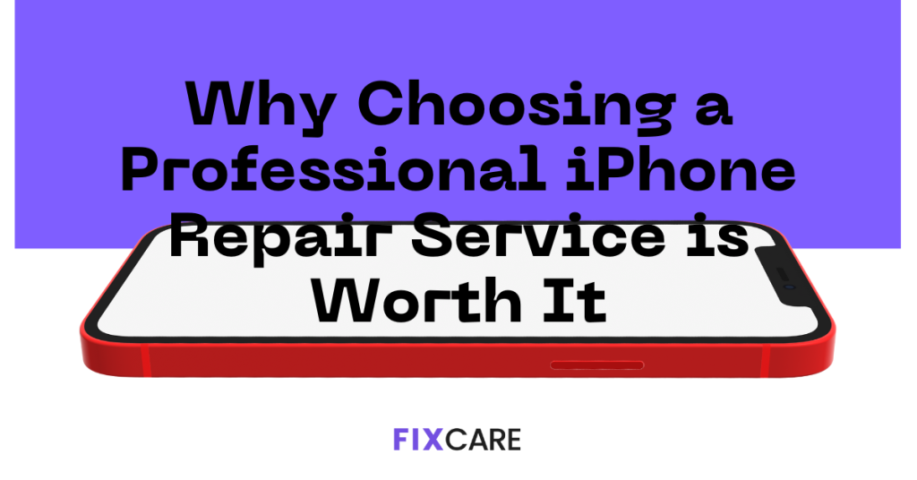 Why Choosing a Professional iPhone Repair Service is Worth It: A Comprehensive Guide