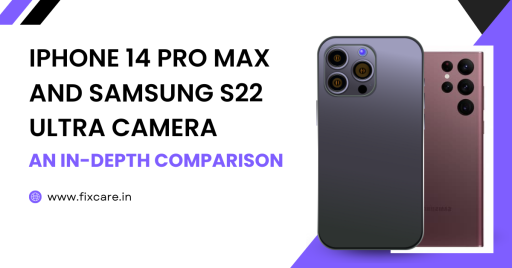 iPhone 14 pro max and Samsung S22 Ultra Camera: An in-Depth Comparison