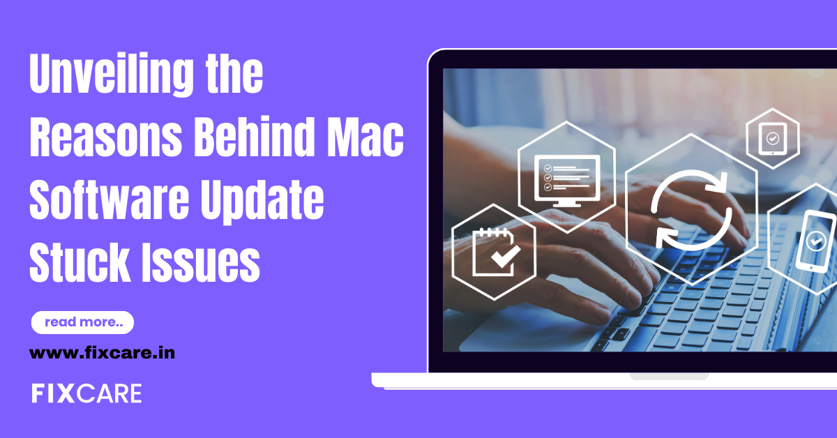 Unveiling The Reasons Behind Mac Software Update Stuck Issues Fixcare 