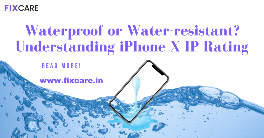 Waterproof or Water-resistant? Understanding iPhone X IP Rating