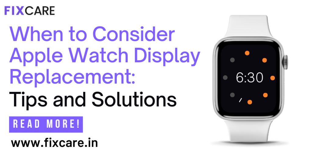 When to Consider Apple Watch Display Replacement: Tips and Solutions