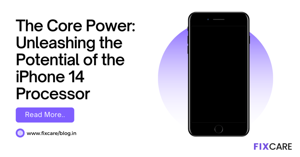 The Core Power: Unleashing the Potential of the iPhone 14 Processor