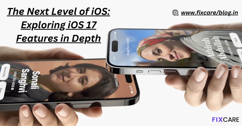 The Next Level of iOS: Exploring iOS 17 Features in Depth