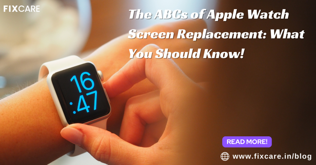 The ABCs of Apple Watch Screen Replacement: What You Should Know