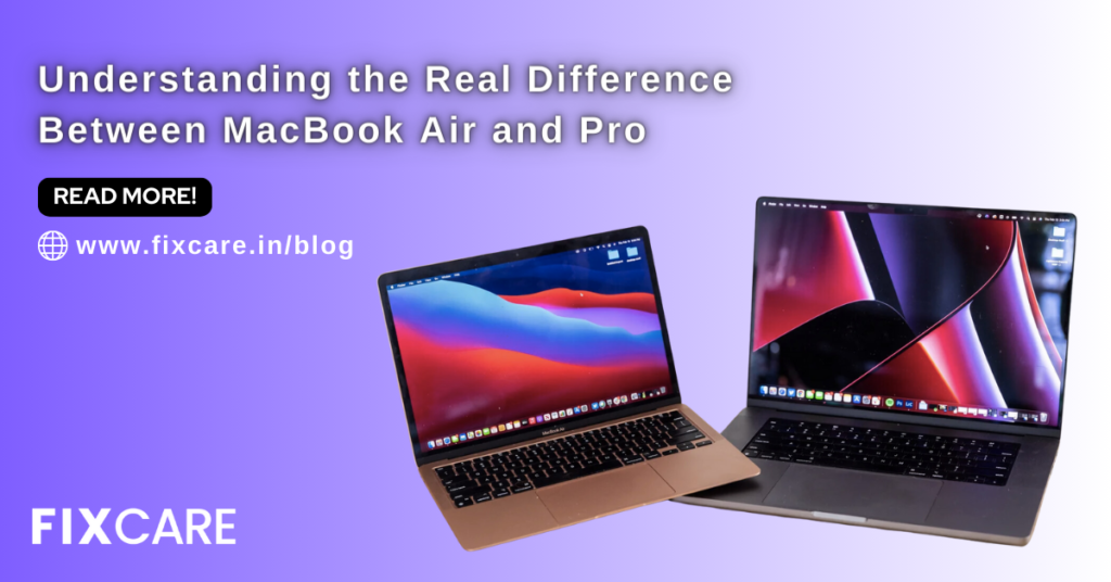 Understanding the Real Difference Between MacBook Air and Pro Fixcare