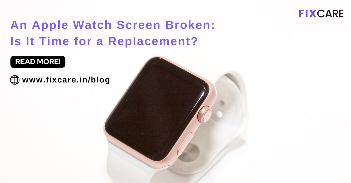An Apple Watch Screen Broken Is It Time for a Replacement? Fixcare Blogs
