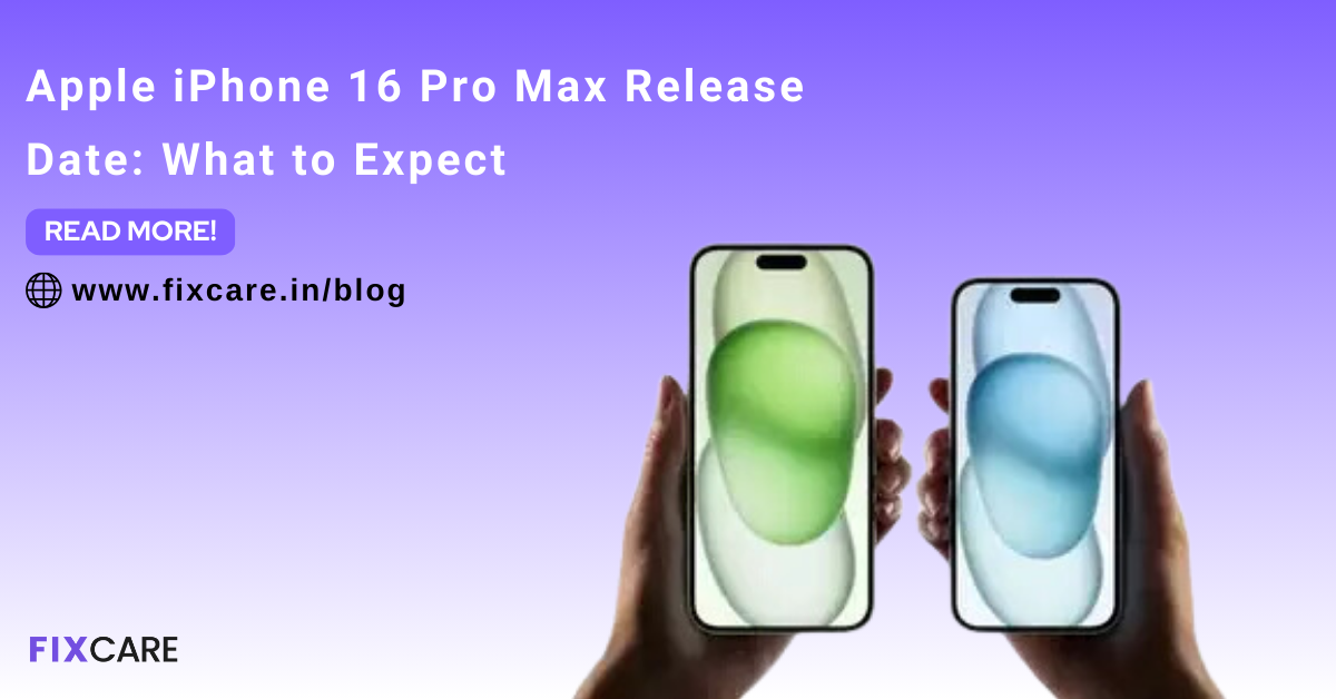 Apple iPhone 16 Pro Max Release Date What to Expect Fixcare Blogs