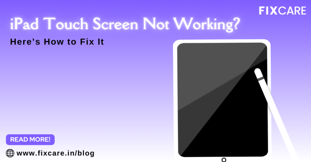 iPad Touch Screen Not Working? Here’s How to Fix It - Fixcare Blogs