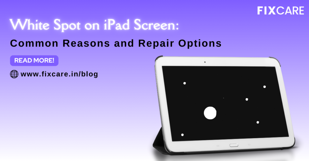 White Spot on iPad Screen Common Reasons and Repair Options