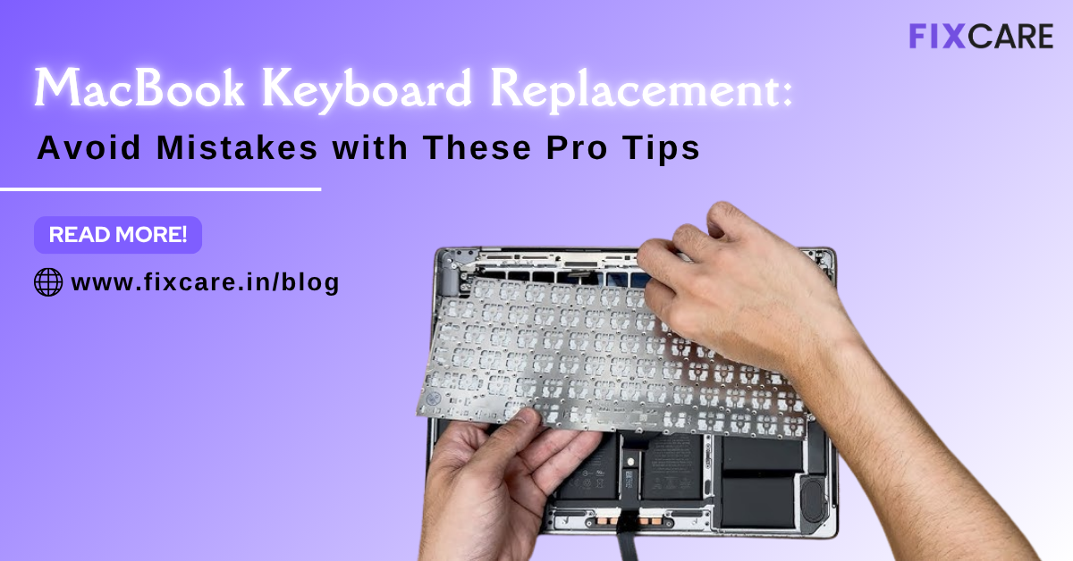 Common Mistakes to Avoid During MacBook Keyboard Replacement - Fixcare ... - Macbook Pro Keyboard Replacement Process